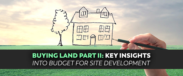 Buying Land Part II: Key Insights Into Budget For Site Development ...