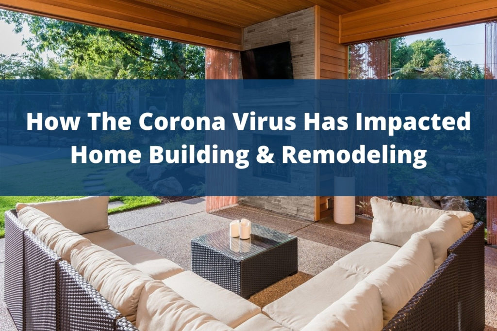 How The Corona Virus Has Impacted Home Building & Remodeling